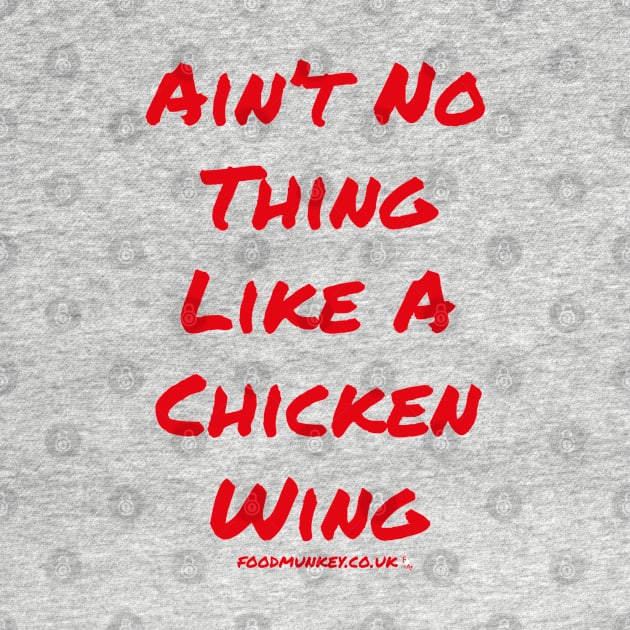 Ain't No Thing Like A Chicken Wing T-Shirt | FoodMunkey by Foodmunkey